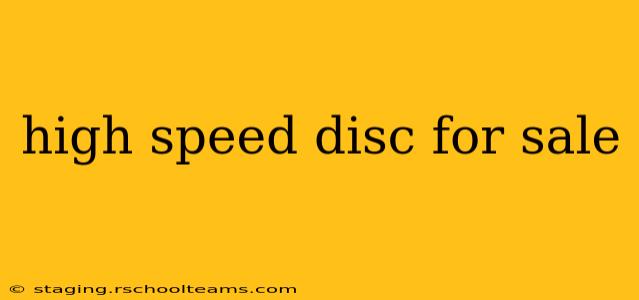 high speed disc for sale