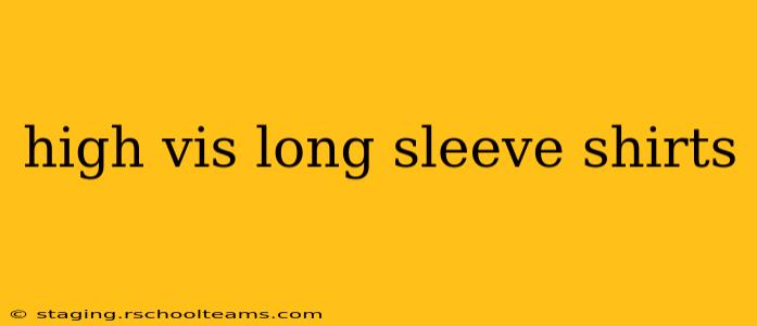 high vis long sleeve shirts