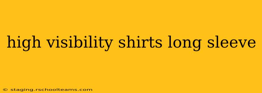 high visibility shirts long sleeve