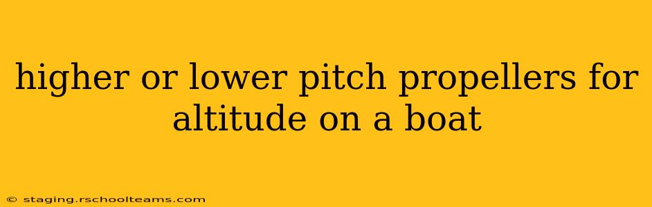 higher or lower pitch propellers for altitude on a boat