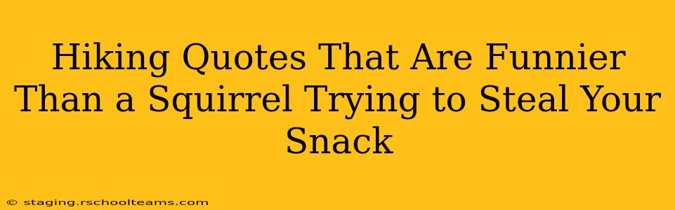 Hiking Quotes That Are Funnier Than a Squirrel Trying to Steal Your Snack