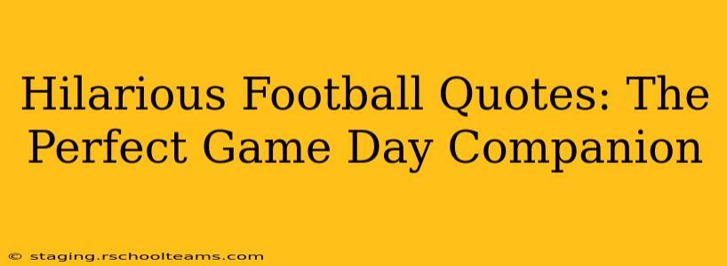 Hilarious Football Quotes: The Perfect Game Day Companion