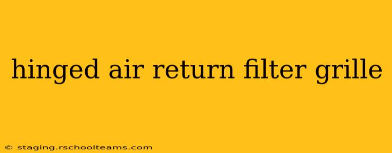 hinged air return filter grille