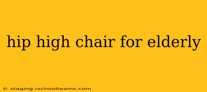 hip high chair for elderly