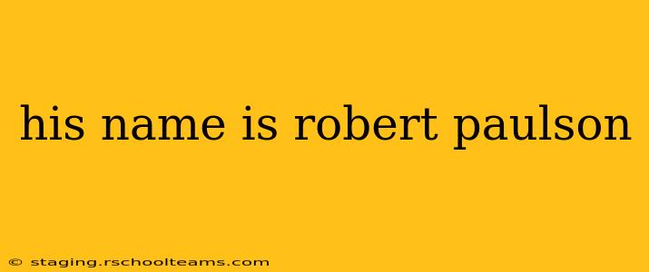 his name is robert paulson