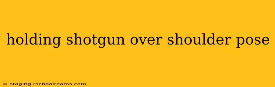 holding shotgun over shoulder pose