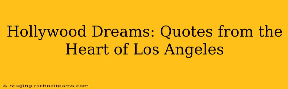 Hollywood Dreams: Quotes from the Heart of Los Angeles