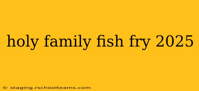 holy family fish fry 2025
