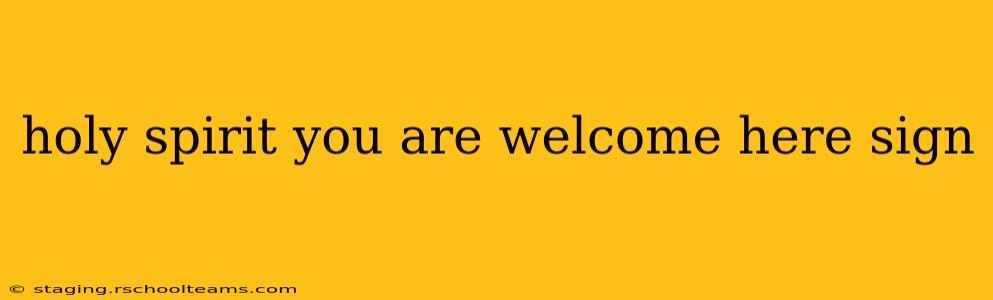 holy spirit you are welcome here sign