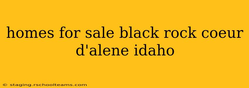 homes for sale black rock coeur d'alene idaho