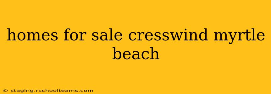 homes for sale cresswind myrtle beach