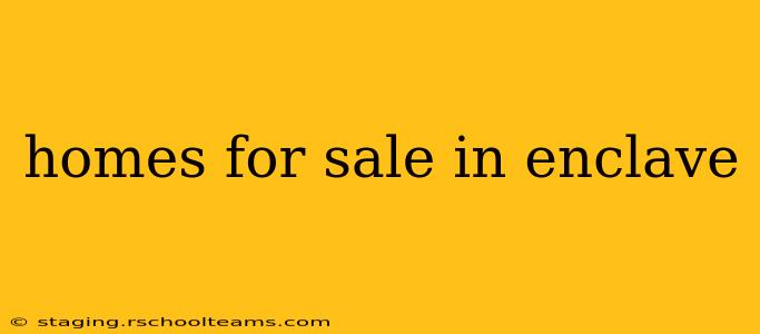 homes for sale in enclave