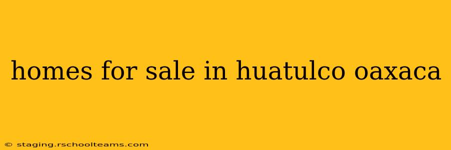 homes for sale in huatulco oaxaca