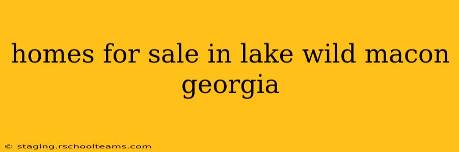 homes for sale in lake wild macon georgia