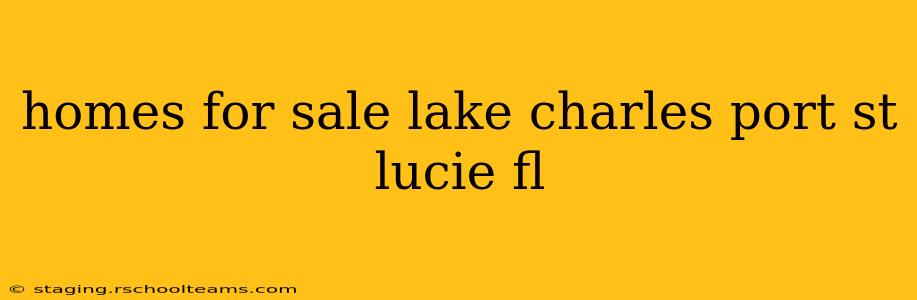 homes for sale lake charles port st lucie fl