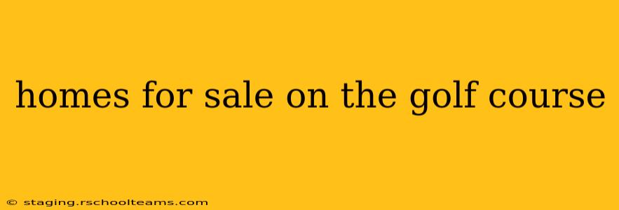 homes for sale on the golf course