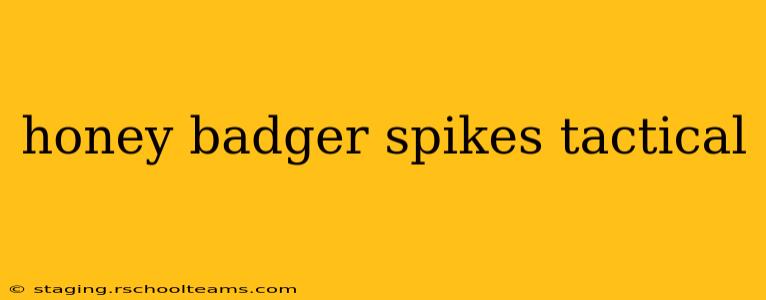 honey badger spikes tactical