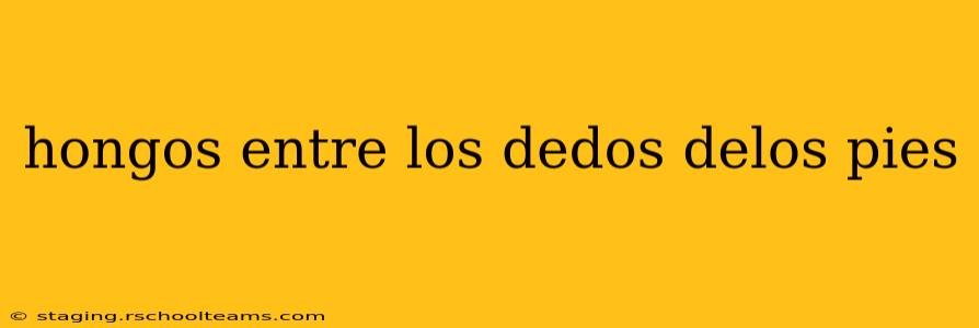 hongos entre los dedos delos pies