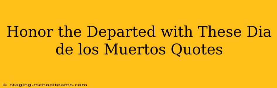 Honor the Departed with These Dia de los Muertos Quotes