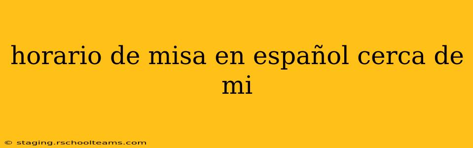 horario de misa en español cerca de mi