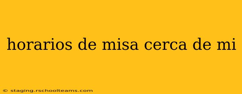 horarios de misa cerca de mi