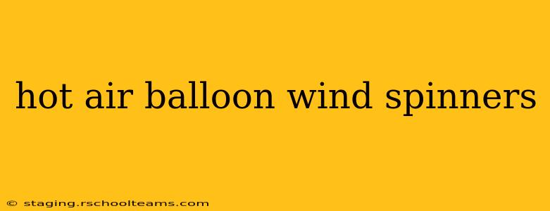 hot air balloon wind spinners
