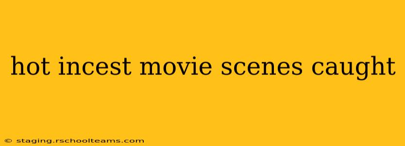 hot incest movie scenes caught