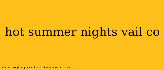 hot summer nights vail co