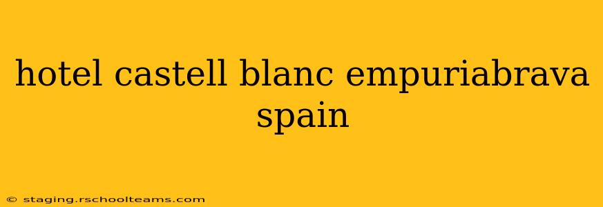 hotel castell blanc empuriabrava spain