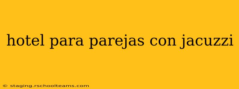 hotel para parejas con jacuzzi