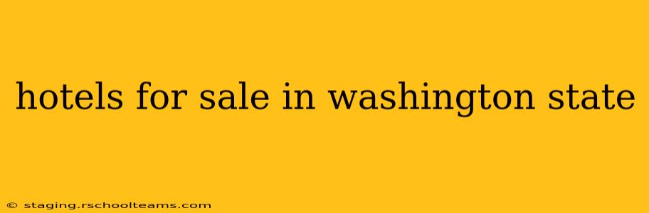hotels for sale in washington state