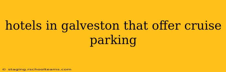 hotels in galveston that offer cruise parking