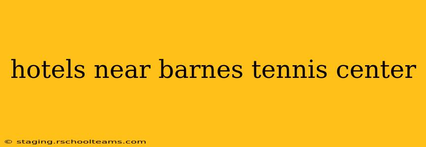 hotels near barnes tennis center