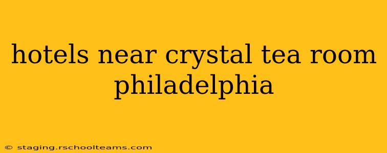 hotels near crystal tea room philadelphia