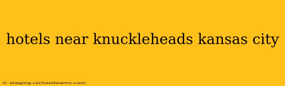 hotels near knuckleheads kansas city