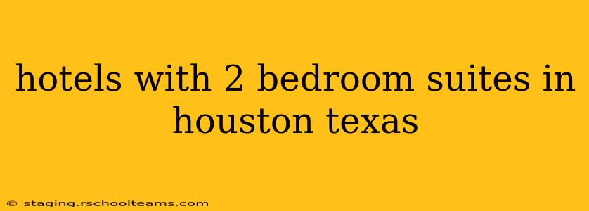 hotels with 2 bedroom suites in houston texas