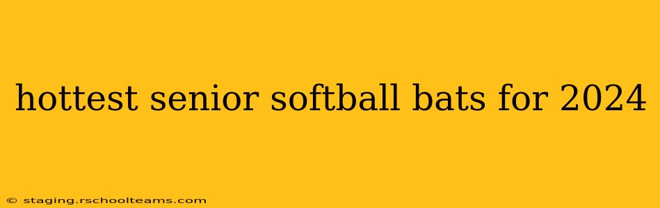 hottest senior softball bats for 2024