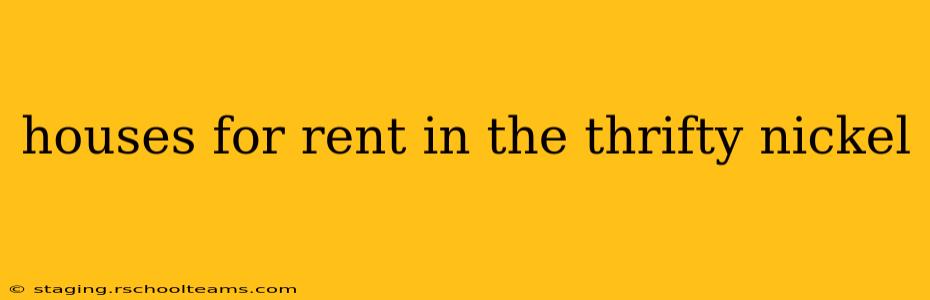 houses for rent in the thrifty nickel