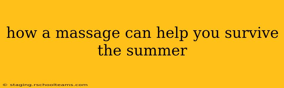 how a massage can help you survive the summer