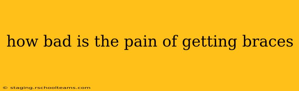 how bad is the pain of getting braces