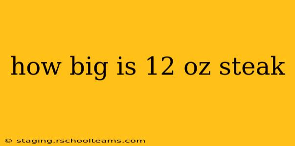 how big is 12 oz steak
