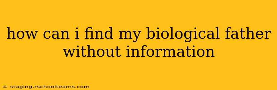 how can i find my biological father without information