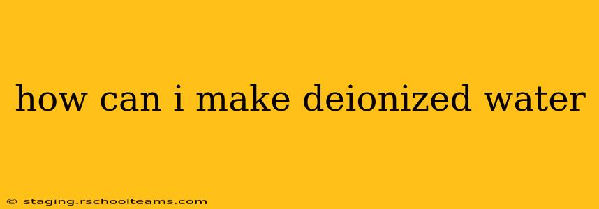how can i make deionized water