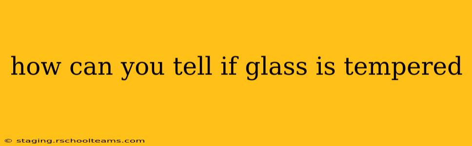 how can you tell if glass is tempered