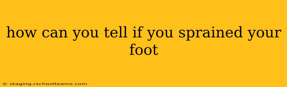 how can you tell if you sprained your foot