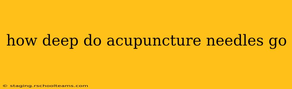 how deep do acupuncture needles go
