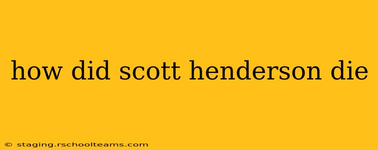 how did scott henderson die
