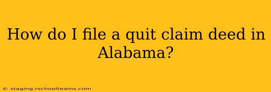 How do I file a quit claim deed in Alabama?