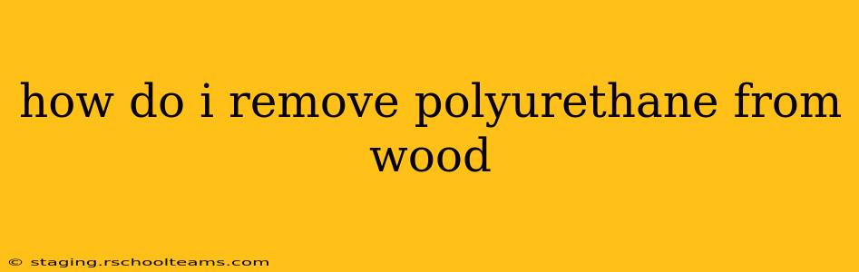 how do i remove polyurethane from wood