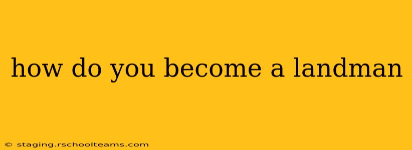 how do you become a landman